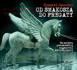 Od Smakosza do Fregaty Na szlaku poznańskiej cyganerii artystycznej - Ryszard Danecki