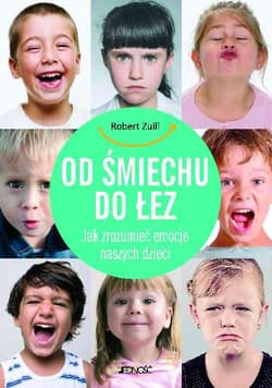 Od śmiechu do łez Jak zrozumieć emocje naszych dzieci - Robert Zuili