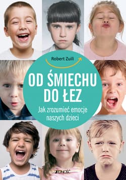 Od śmiechu do łez Jak zrozumieć emocje naszych dzieci - Robert Zuili