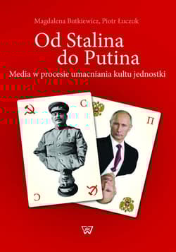 Od Stalina do Putina Media w procesie umacniania kultu jednostki
