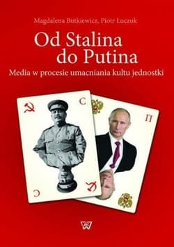 Od Stalina do Putina Media w procesie umacniania kultu jednostki - Butkiewicz Magdalena