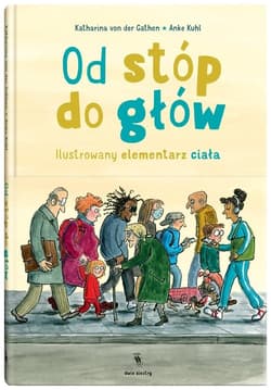 Od stóp do głów Ilustrowany elementarz ciała - Katharina von der Gathen