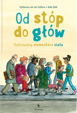 Od stóp do głów Ilustrowany elementarz ciała - Katharina von der Gathen