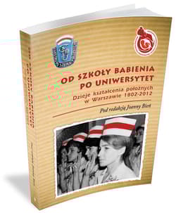 Od Szkoły Babienia po Uniwersytet Dzieje kształcenia położnych w Warszawie 1802-2012 - Opracowanie Zbiorowe