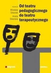 Od teatru pedagogicznego do teatru terapeutycznego - pod red. Wiesław Sikorski, Aneta Sikorska