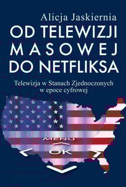 Od telewizji masowej do Netfliksa Telewizja w Stanach Zjednoczonych w epoce cyfrowej