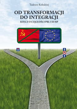 Od transformacji do integracji Rzecz o ciągłości PRL i III RP - Tadeusz Kołodziej