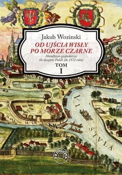 Od ujścia Wisły po Morze Czarne Tom 1 - Jakub Wozinski
