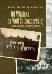 Od Wielicka do Woli Suchożebrskiej.. - Maria Hanna Makowiecka