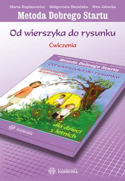 Od wierszyka do rysunku dla dzieci 5 letnich. Ćwiczenia. Metoda Dobrego Startu - Bogdanowicz Marta, Barańska Małgorzata