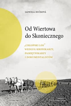 Od Wiertowa do Skoniecznego „Chłopski los” według kronikarzy, pamiętnikarzy i dokumentalistów - Jadwiga Hučková