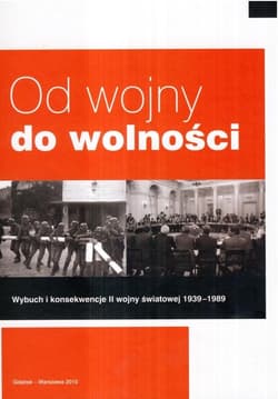Od wojny do wolności Wybuch i konsekwencje II wojny światowej 1939 - 1989
