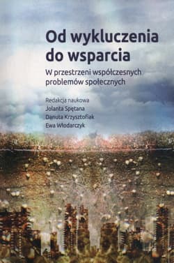 Od wykluczenia do wsparcia W przestrzeni współczesnych problemów społecznych