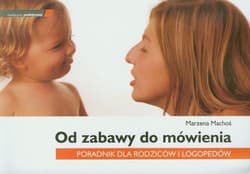 Od zabawy do mówienia Poradnik dla rodziców i logopedów - Marzena Machoś