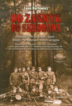 Od Zasmyk do Skrobowa Przeciw UPA na śmierć i życie. Wołyń - w szponach trzech wrogów - Leon Karłowicz