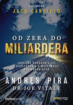 Od zera do miliardera 18 reguł bogacenia się i korzystania z możliwości bez ograniczeń - Pira Andres, Vitale Joe, Jack Canfield