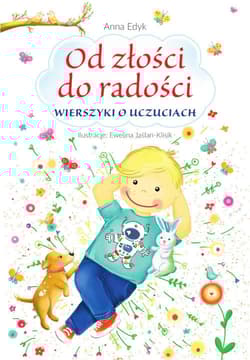 Od złości do radości Wierszyki o uczuciach - Anna Edyk
