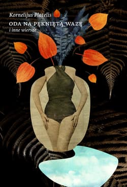Oda na pękniętą wazę i inne wiersze