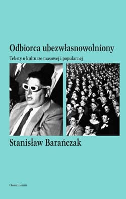 Odbiorca ubezwłasnowolniony Teksty o kulturze masowej i popularnej
