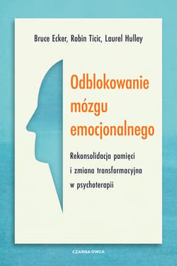 Odblokowanie mózgu emocjonalnego - ebook - Ecker Bruce, Ticic Robin, Hulley Laurel