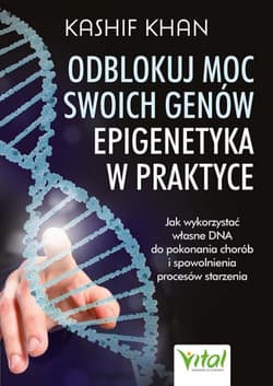 Odblokuj moc swoich genów. Epigenetyka w praktyce - Kashif Khan