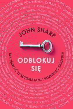 Odblokuj się Jak zerwać ze schematami i rozwinąć skrzydła - John Sharp