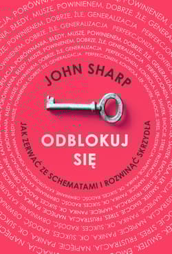 Odblokuj się Jak zerwać ze schematami i rozwinąć skrzydła - John Sharp