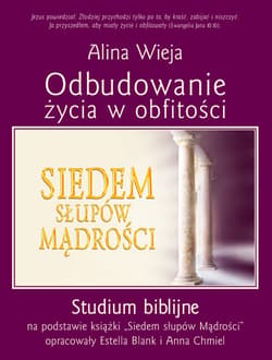 Odbudowanie życia w obfitości Studium biblijne na podstawie książki "Siedem słupów Mądrości"