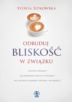 Odbuduj bliskość w związku - Sitkowska Sylwia
