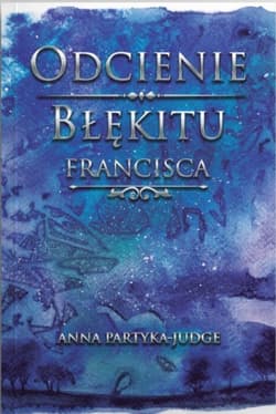 Odcienie błękitu. Francisca - Anna Partyka-Judge