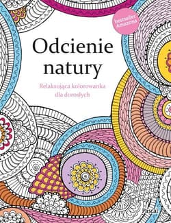 Odcienie natury Relaksująca kolorowanka dla dorosłych