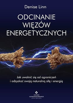 Odcinanie więzów energetycznych - Denise Linn