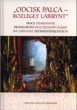 Odcisk palca Rozległy labirynt Prace ofiarowane profesorowi Wojciechowi Ligęzie na jubileusz siedemdziesięciolecia - Opracowanie Zbiorowe