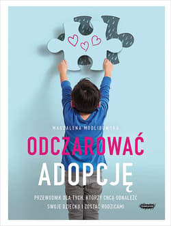 Odczarować adopcję Przewodnik dla tych, którzy chcą odnaleźć swoje dziecko i zostać rodzicami - Magdalena Modlibowska