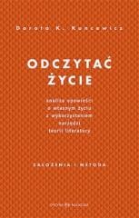 Odczytać życie.Analiza opowieści o własnym życiu.. - Kuncewicz Dorota