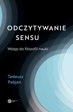Odczytywanie sensu Wstęp do filozofii nauki - Pabjan Tadeusz