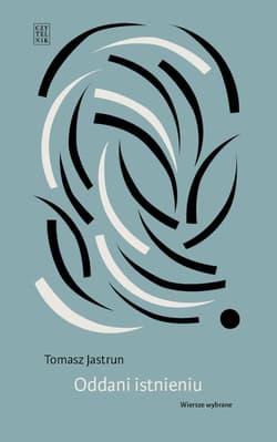 Oddani istnieniu. Wiersze wybrane - Tomasz Jastrun