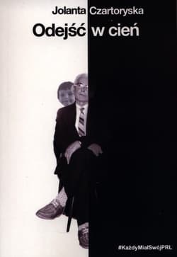 Odejść w cień Każdy miał swój PRL