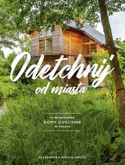 Odetchnij 62 wyjątkowe domy gościnne w Polsce