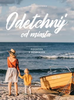 Odetchnij od miasta. Podróże z dzieckiem - Tola Piotrowska