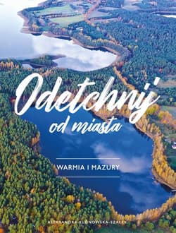 Odetchnij od miasta Warmia i Mazury - Aleksandra Klonowska-Szałek