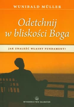 Odetchnij w bliskości Boga Jak znaleźć własny fundament? - Muller Wunibald
