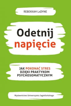 Odetnij napięcie. Jak pokonać stres dzięki praktykom psychosomatycznym - Rebekkah LaDyne