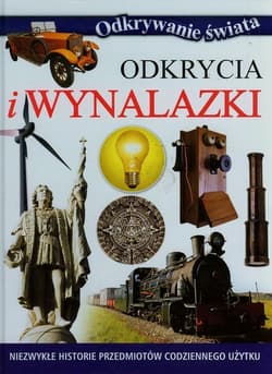 Odkrycia i wynalazki Niezwykłe historie przedmiotów codziennego użytku - Praca zbiorowa