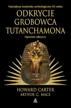 Odkrycie grobowca Tutanchamona. Opowieść odkrywcy - Carter Howard, Mace Arthur C.