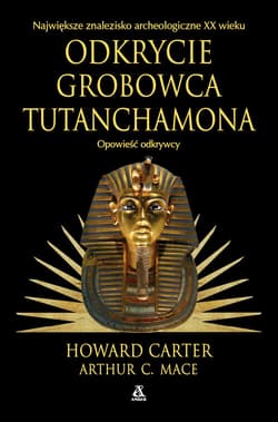 Odkrycie grobowca Tutanchamona. Opowieść odkrywcy - Carter Howard, Mace Arthur C.