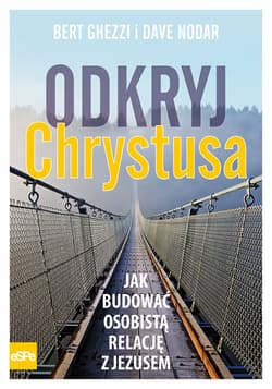 Odkryj Chrystusa Jak budować osobistą relację z Jezusem - Nodar Dave