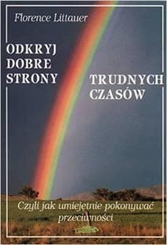 Odkryj dobre strony trudnych czasów - Florence Littauer