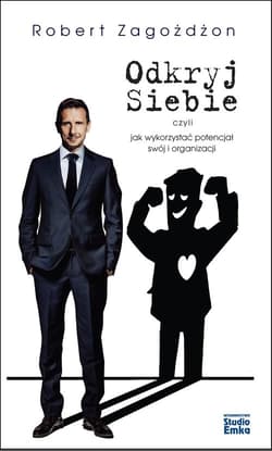 Odkryj siebie, czyli jak wykorzystać potencjał swój i organizacji - Robert Zagożdżon