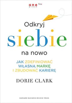 Odkryj siebie na nowo. Jak zdefiniować własną markę i zbudować karierę - ebook - Dorie Clark